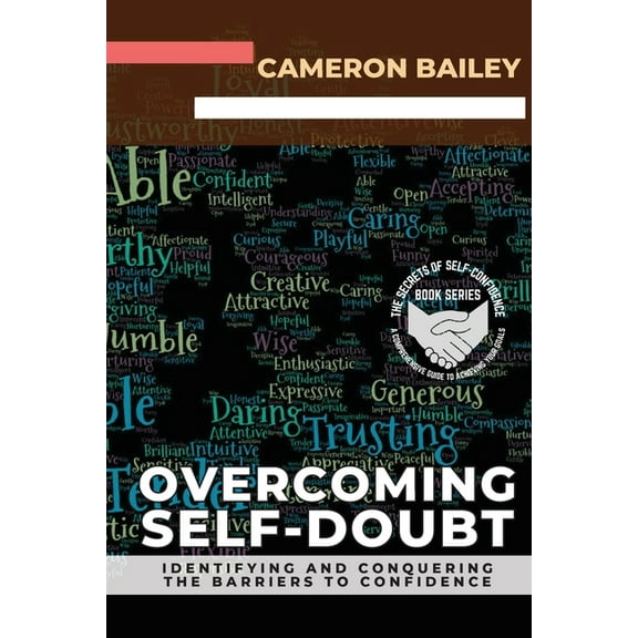 The Secrets of Self-Confidence: A Compre Overcoming Self-Doubt: Identifying and Conquering the Barriers to Confidence, Book 2, (Paperback)