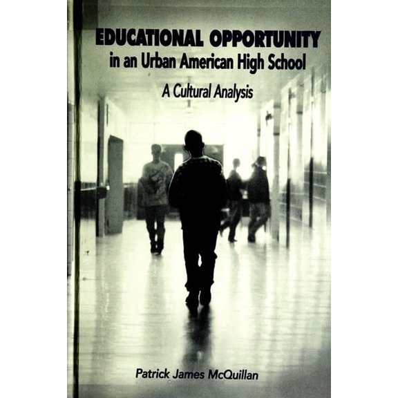 Educational Opportunity in an Urban American High School: A Cultural Analysis, (Paperback)