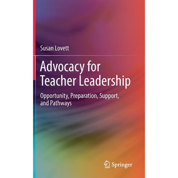 Advocacy for Teacher Leadership: Opportunity, Preparation, Support, and Pathways, (Hardcover)