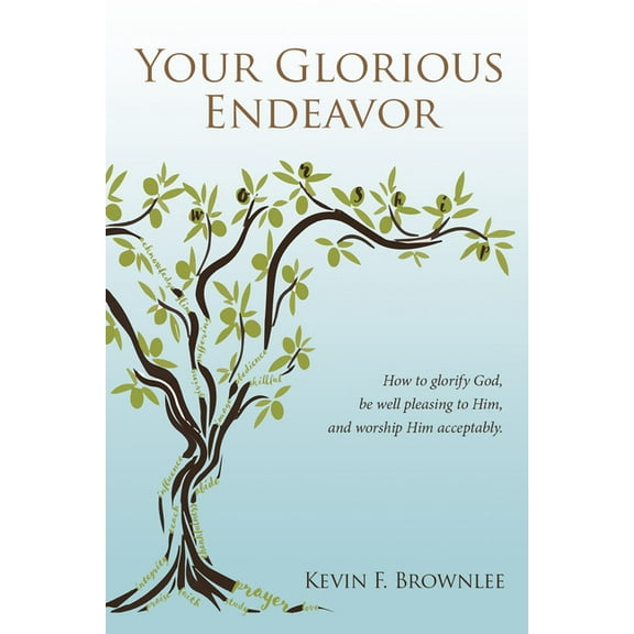 Your Glorious Endeavor: How to Glorify God, Be Well Pleasing to Him, and Worship Him Acceptably (Paperback)