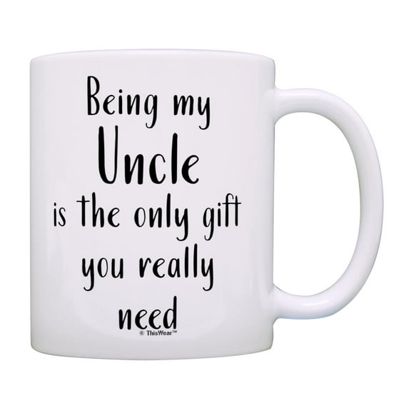 ThisWear Best Uncle Gifts for Uncle Being My Uncle Is The Only Gift You Really Need 11oz Ceramic Coffee Mug Uncle