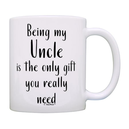 

ThisWear Best Uncle Gifts for Uncle Being My Uncle Is The Only Gift You Really Need 11oz Ceramic Coffee Mug Uncle