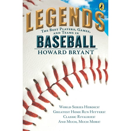 Legends: The Best Players, Games, and Teams in Baseball : World Series Heroics! Greatest Home Run Hitters! Classic Rivalries! And Much, Much (Best Open World Games)