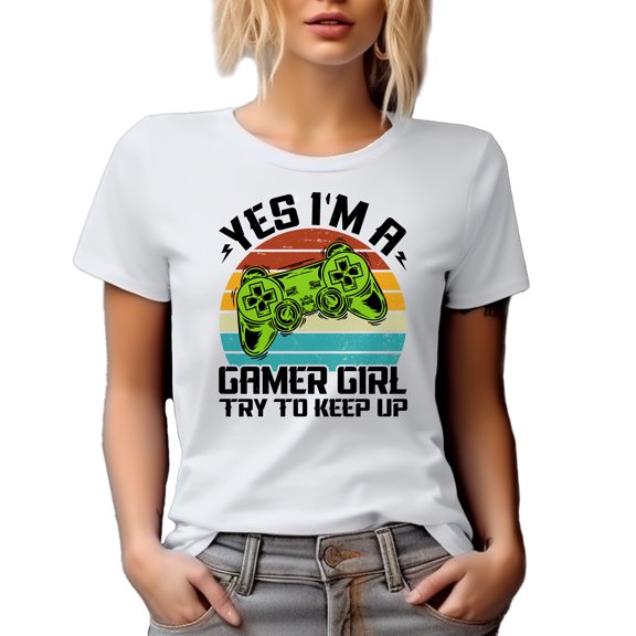 Yes, I'm a Gamer Girl, Try to Keep Up, Video Gaming Enthusiast Girls, White T-Shirt, Small