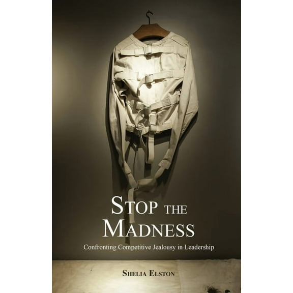 Stop the Madness: Confronting Competitive Jealousy in Leadership, (Paperback)