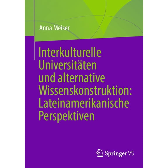 Interkulturelle Universitäten Und Alternative Wissenskonstruktion: Lateinamerikanische Perspektiven, (Paperback)