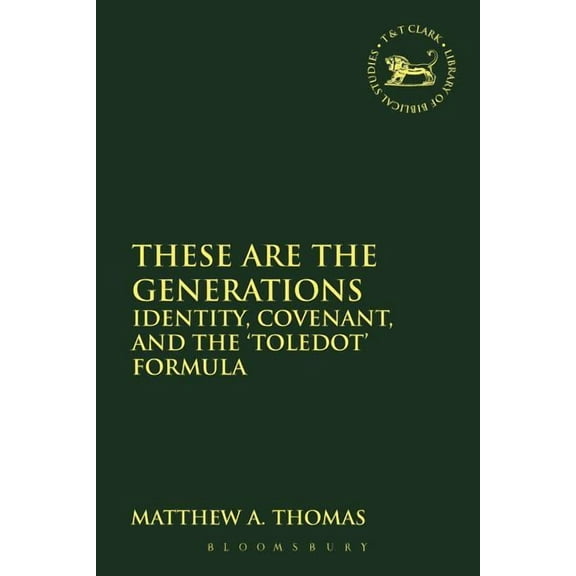 Library of Hebrew Bible/Old Testament St These Are the Generations: Identity, Covenant, and the 'Toledot' Formula, Book 551, (Paperback)