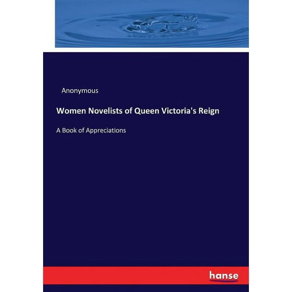 Women Novelists of Queen Victoria's Reign: A Book of Appreciations, (Paperback)