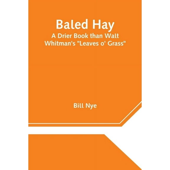 Baled Hay: A Drier Book than Walt Whitman's "Leaves o' Grass", (Paperback)