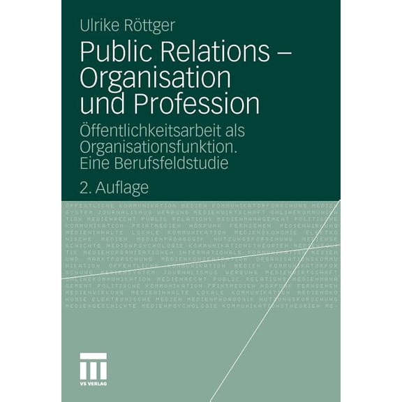 Organisationskommunikation Public Relations - Organisation Und Profession: Ãffentlichkeitsarbeit ALS Organisationsfunktion. Eine Berufsfeldstudie, (Paperback)