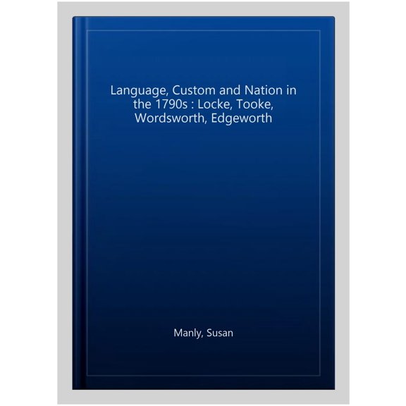 Pre-Owned Language, Custom and Nation in the 1790s: Locke, Tooke, Wordsworth, Edgeworth, (Paperback)