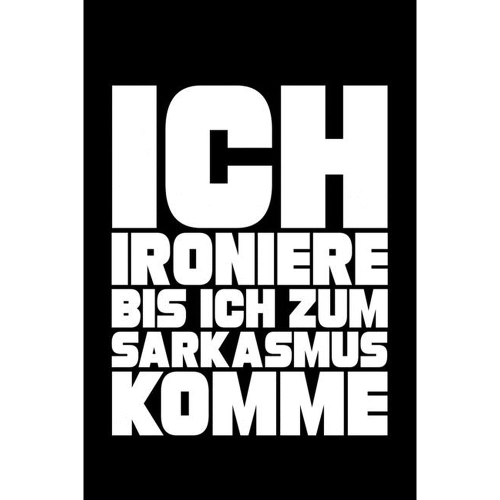 Ich Ironiere Bis Ich Zum Sarkasmus Komme