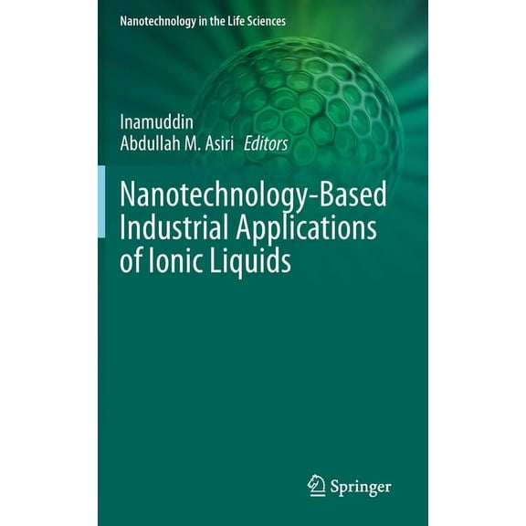 Nanotechnology in the Life Sciences Nanotechnology-Based Industrial Applications of Ionic Liquids, (Hardcover)
