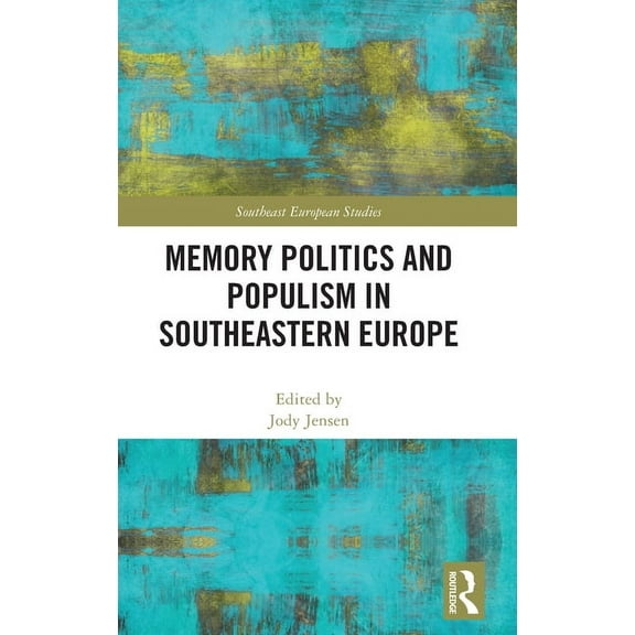 Southeast European Studies Memory Politics and Populism in Southeastern Europe, (Hardcover)