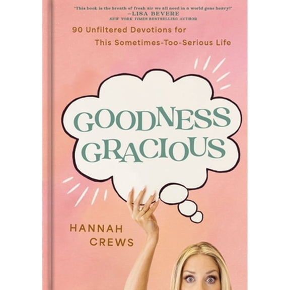 Pre-Owned Goodness Gracious: 90 Unfiltered Devotions for This Sometimes-Too-Serious Life (Hardcover) by Hannah Crews