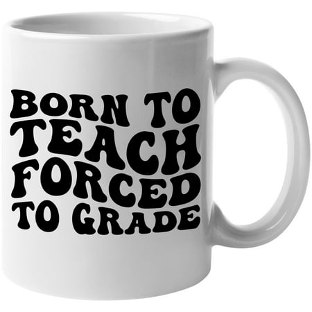

Born to Teach Forced to Grade Teacher Themed Quote Groovy Retro Wavy Text Merch Gift White 11oz Ceramic Mug