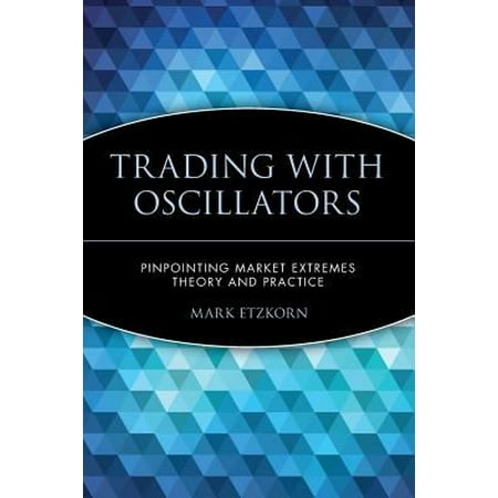 Trading With Oscillators: Pinpointing Market Extremes-Theory and Practice