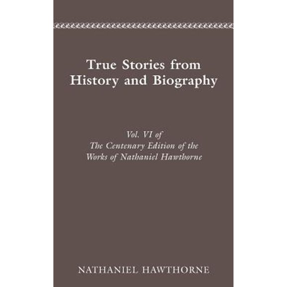 Pre-Owned Centenary Ed Works Nathaniel Hawthorne: Vol. VI, True Stories from History and B (Hardcover) 0814201571 9780814201572