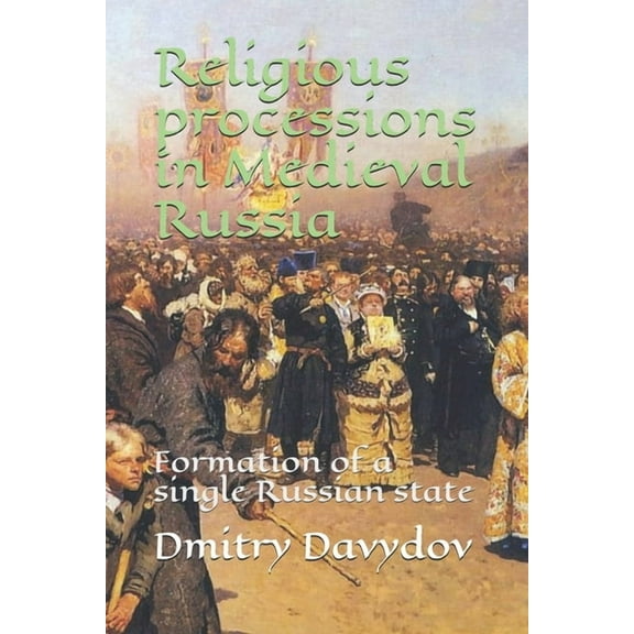 Religious processions in Medieval Russia: Formation of a single Russian state (Paperback)
