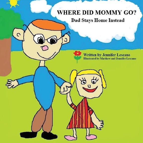 Where Did Mommy Go?: Dad Stays Home Instead (Paperback)