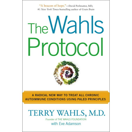 The Wahls Protocol : A Radical New Way to Treat All Chronic Autoimmune Conditions Using Paleo (Best Way To Treat Autoimmune Diseases)