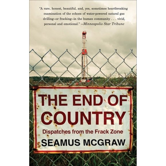 Pre-Owned The End of Country: Dispatches from the Frack Zone (Paperback 9780812980646) by Seamus McGraw