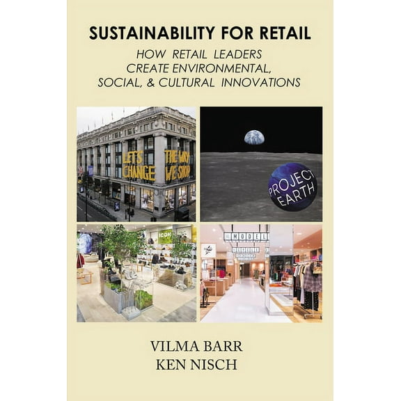 Sustainability for Retail: How Retail Leaders Create Environmental, Social, & Cultural Innovations, (Paperback)
