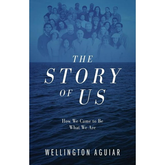 The Story of Us: How We Came to Be What We Are, (Paperback)