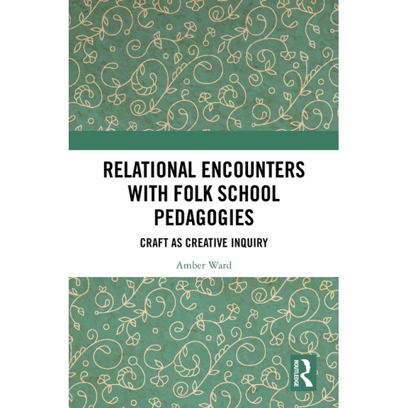 Relational Encounters with Folk School Pedagogies: Craft as Creative Inquiry, (Hardcover)