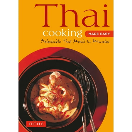 Thai Cooking Made Easy : Delectable Thai Meals in Minutes - Revised 2nd Edition (Thai