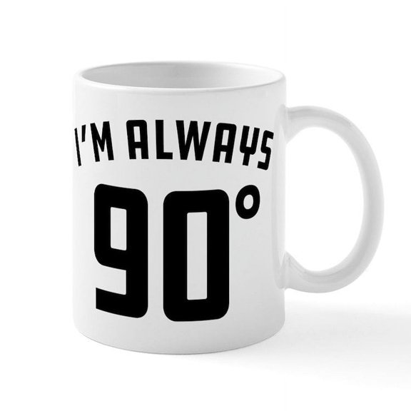 CafePress - I'm Always 90 Degrees - 11 oz Ceramic Mug - Novelty Coffee Tea Cup