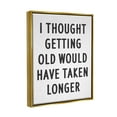 thumbnail image 3 of Stupell Industries Getting Old Taking Longer Funny Typography Painting Gold Floater Framed Art Print Wall Art, 3 of 6