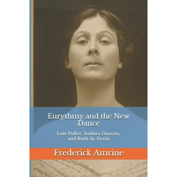 Anthroposophical Studies Eurythmy and the New Dance: Loie Fuller, Isadora Duncan, and Ruth St. Denis, Book 9, (Paperback)