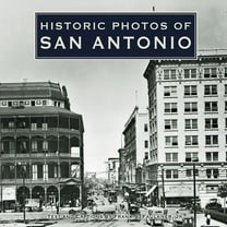 Historic Photos Historic Photos of San Antonio, (Hardcover)