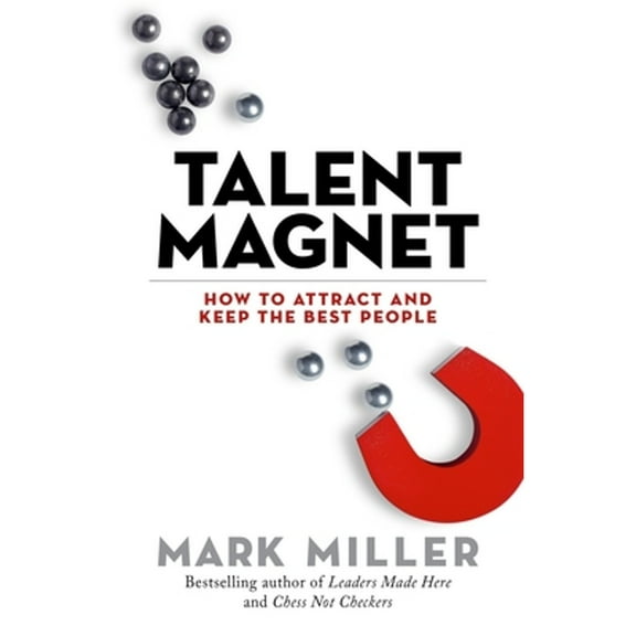 The High Performance Series: Talent Magnet : How to Attract and Keep the Best People (Series #3) (Hardcover)