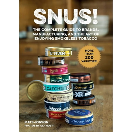 Snus! : The Complete Guide to Brands, Manufacturing, and Art of Enjoying Smokeless (The Best Smokeless Tobacco)