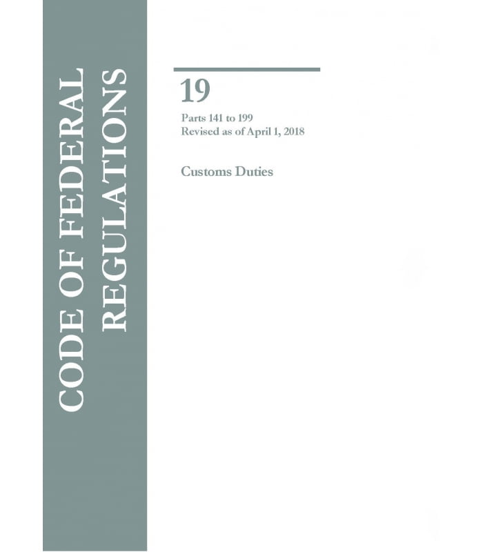 CFR Title 19 Parts 141-199 Customs Duties Revised As Of April 1, 2018 ...