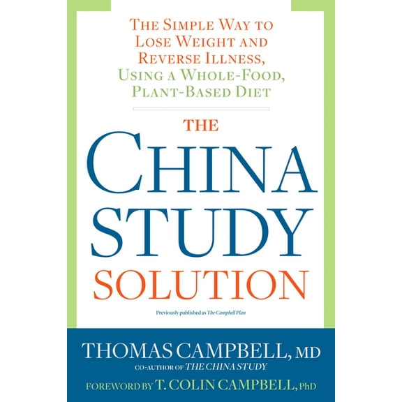The China Study Solution: The Simple Way to Lose Weight and Reverse Illness, Using a Whole-Food, Plant-Based Diet, (Paperback)
