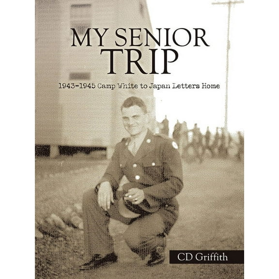 My Senior Trip: 1943-1945 Camp White to Japan Letters Home (Paperback)