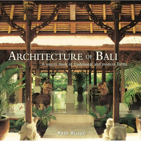 Architecture of Bali : A Sourcebook of Traditional and Modern Forms (Paperback)