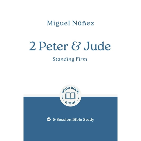 Good Book Guides 2 Peter & Jude: Standing Firm: 6-Session Bible Study, (Paperback)