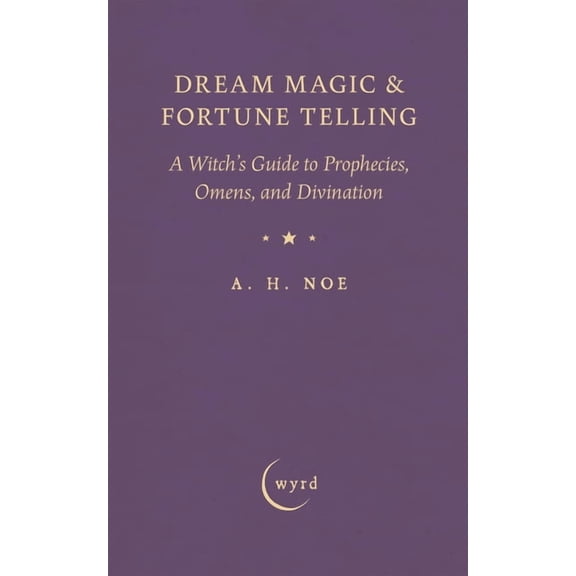 Dream Magic & Fortune Telling: A Witch's Guide to Prophecies, Omens, and Divination, (Paperback)
