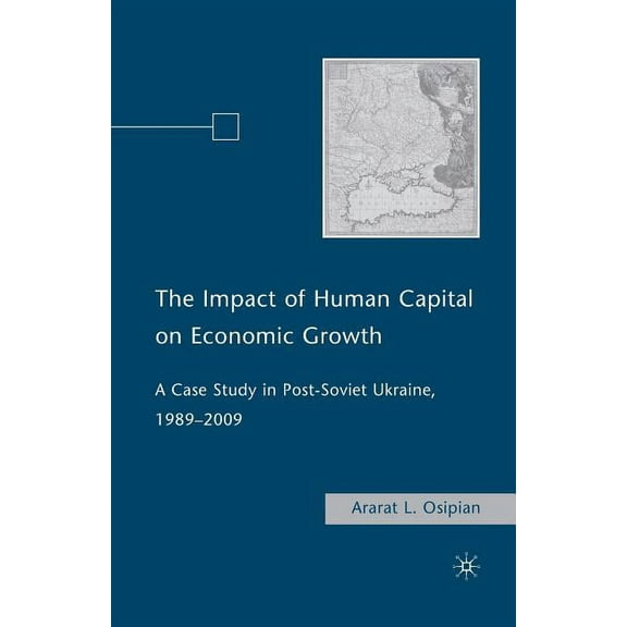 The Impact of Human Capital on Economic Growth: A Case Study in Post-Soviet Ukraine, 1989-2009, (Paperback)