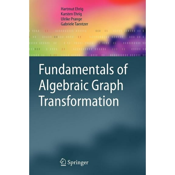 Monographs in Theoretical Computer Scien Fundamentals of Algebraic Graph Transformation, (Paperback)