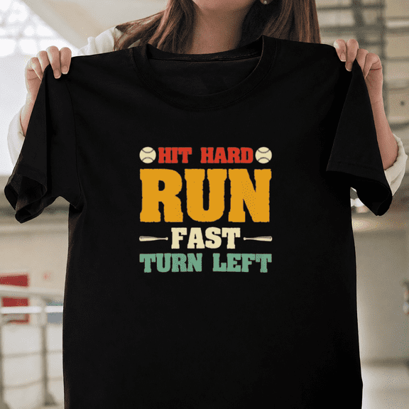Hit Hard Run Fast Turn Left Baseball Quote Funny Sports Graphic Shirt Unisex T-ShirtPlus Size S5XL Available