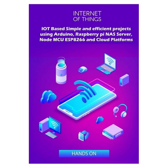IOT Based Simple and efficient projects using Arduino, Raspberry pi NAS Server, Node MCU ESP8266 and (Paperback) by Ambika Parameswari K, Anbazhagan K
