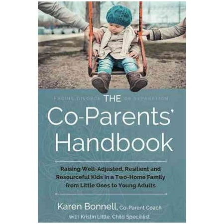 The Co-parents? Handbook: Raising Well-adjusted, Resilient, and Resourceful Kids in a Two-home Family-from Little Ones to Young Adults