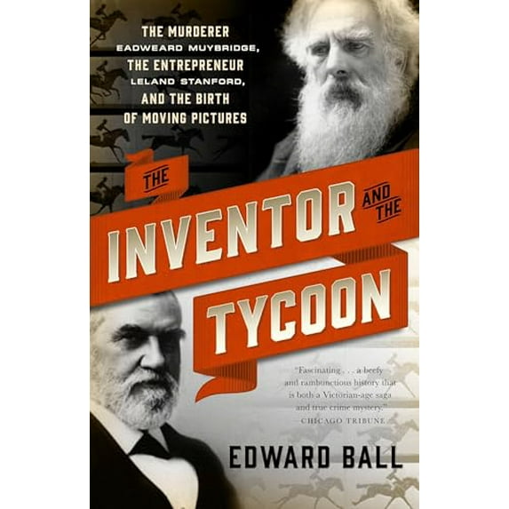 Pre-Owned The Inventor and the Tycoon : The Murderer Eadweard Muybridge, the Entrepreneur Leland Stanford, and the Birth of Moving Pictures (Paperback)