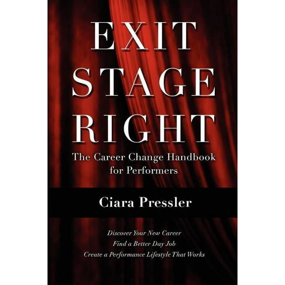 Exit Stage Right: The Career Change Handbook for Performers (Paperback)