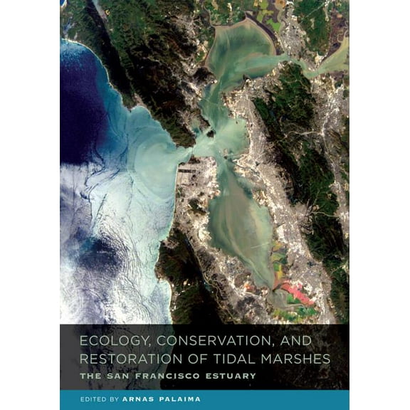 Ecology, Conservation, and Restoration of Tidal Marshes : The San Francisco Estuary (Edition 1) (Hardcover)